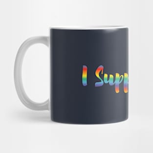 I Support You Mug